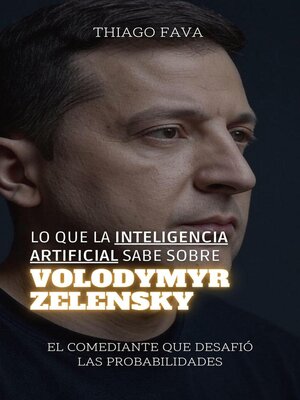 cover image of Lo Que La Inteligencia Artificial Sabe Sobre Volodymyr Zelensky